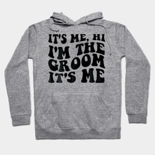 It's Me Hi I'm The Groom It's Me on back Hoodie